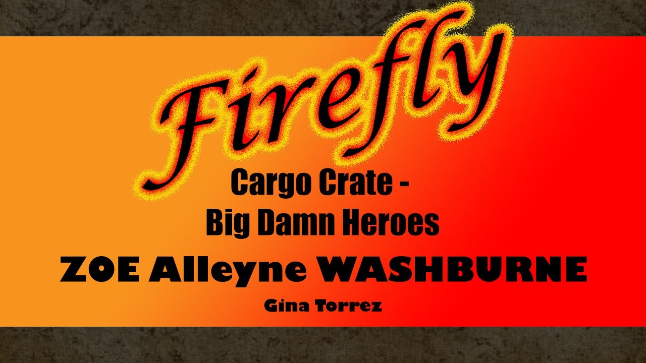 Firefly Cargo Crate Big Damn Heroes Zoe Allyene Washburn