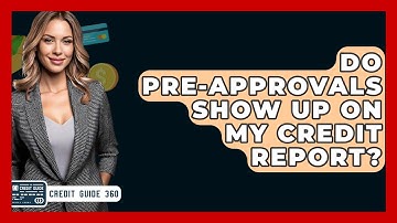 Do Pre-approvals Show Up On My Credit Report? - CreditGuide360.com