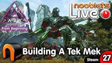 ARK Extinction BUILDING A TEK MEK Ep27 Nooblets LIVE Streamed