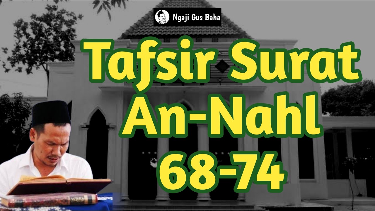 Ngaji Gus Baha Tafsir Al Qur'an Surat An Nahl 68 - 74