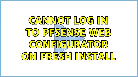 Cannot log in to pfSense web configurator on fresh install (2 Solutions!!)