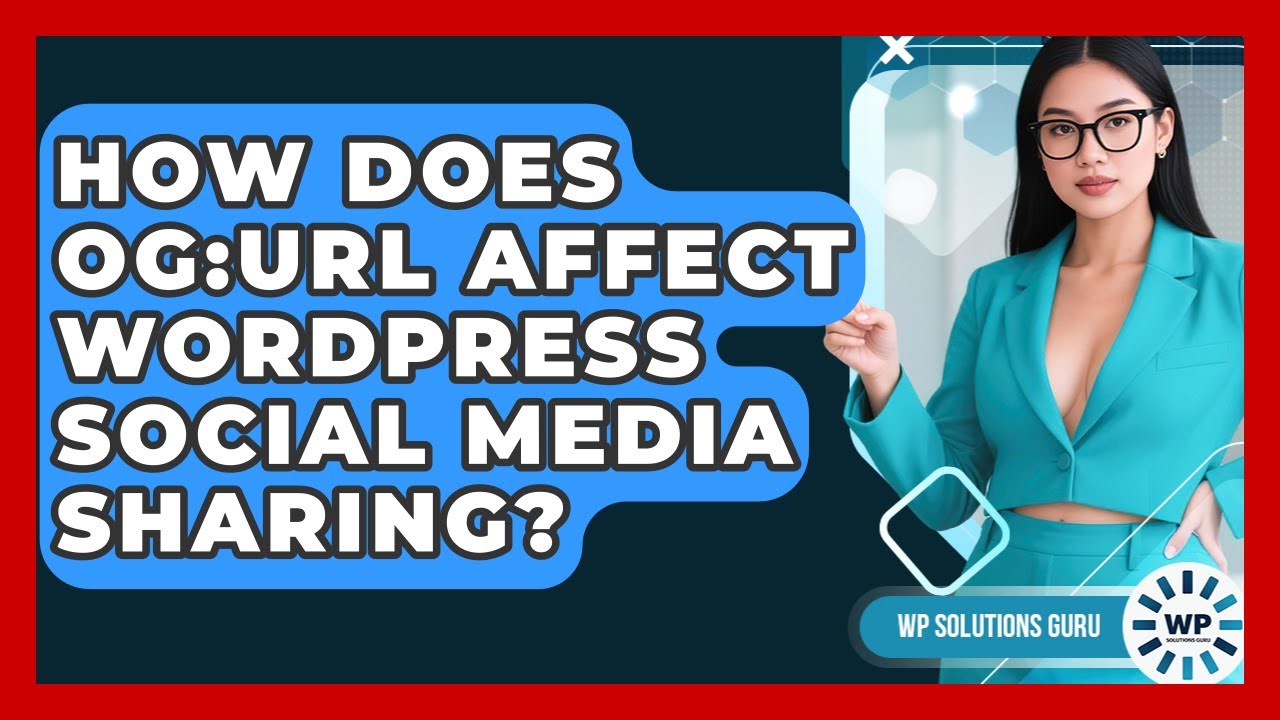 How Does Og:url Affect WordPress Social Media Sharing? - WP Solutions Guru