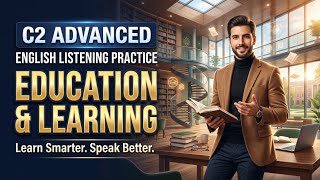 How to Talk About Education Learning C2 Advanced English Listening Practice