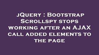 jQuery : Bootstrap Scrollspy stops working after an AJAX call added elements to the page