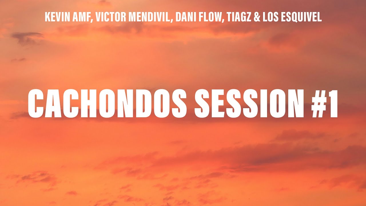 Kevin AMF, Victor Mendivil, Dani Flow, Tiagz & Los Esquivel - Cachondos Session #1 (Letra/Lyrics)