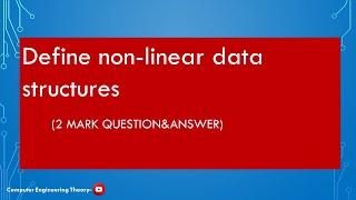 Define non-linear data structures/computer engineering theory