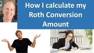 How I calculate this year's Roth Conversion Amount using a spreadsheet? How do I determine taxes?
