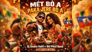 Mèt Bò A Paka Jere Bò A - Dj Snake Haiti Ft Bel Plezi Band (Rara Lage Vol 2)