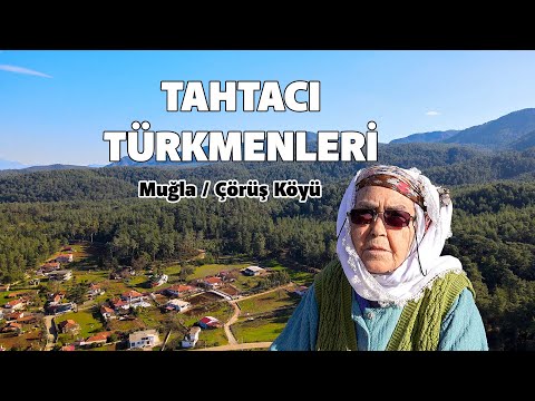 'Doğaya saygılı' bir toplum; TAHTACI TÜRKMENLERİ (Muğla Ula Çörüş Köyü)