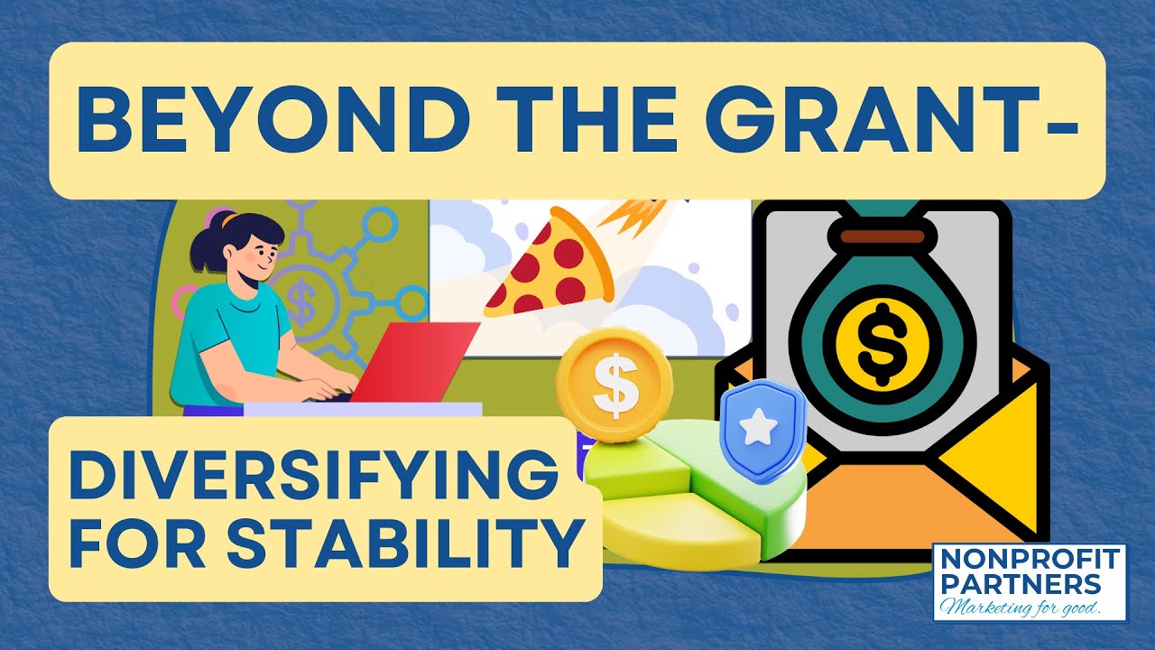 Beyond the Grant- Diversifying for Stability | Nonprofit Marketing Minutes