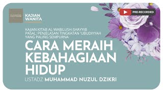 CARA MERAIH KEBAHAGIAAN HIDUP | Kajian Wanita Kitab Al-Wabilush Shayyib