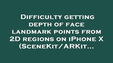 Difficulty getting depth of face landmark points from 2D regions on iPhone X (SceneKit/ARKit...