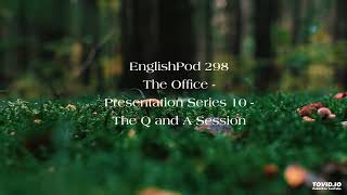 EnglishPod 298 The Office - Presentation Series 10 - The Q and A Session