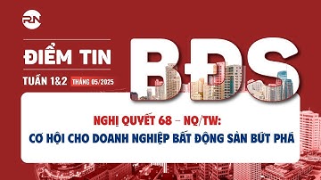NGHỊ QUYẾT 68-NQ/TW: CƠ HỘI CHO DONAH NGHIỆP BĐS BỨT PHÁ | ĐIỂM TIN BĐS TUẦN 1&2 THÁNG 05/2025