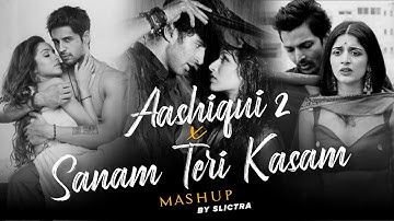 Aashiqui 2 x Sanam Teri Kasam Mashup | Arijit Singh | Ankit Tiwari | Heart Broken Mashup 2025
