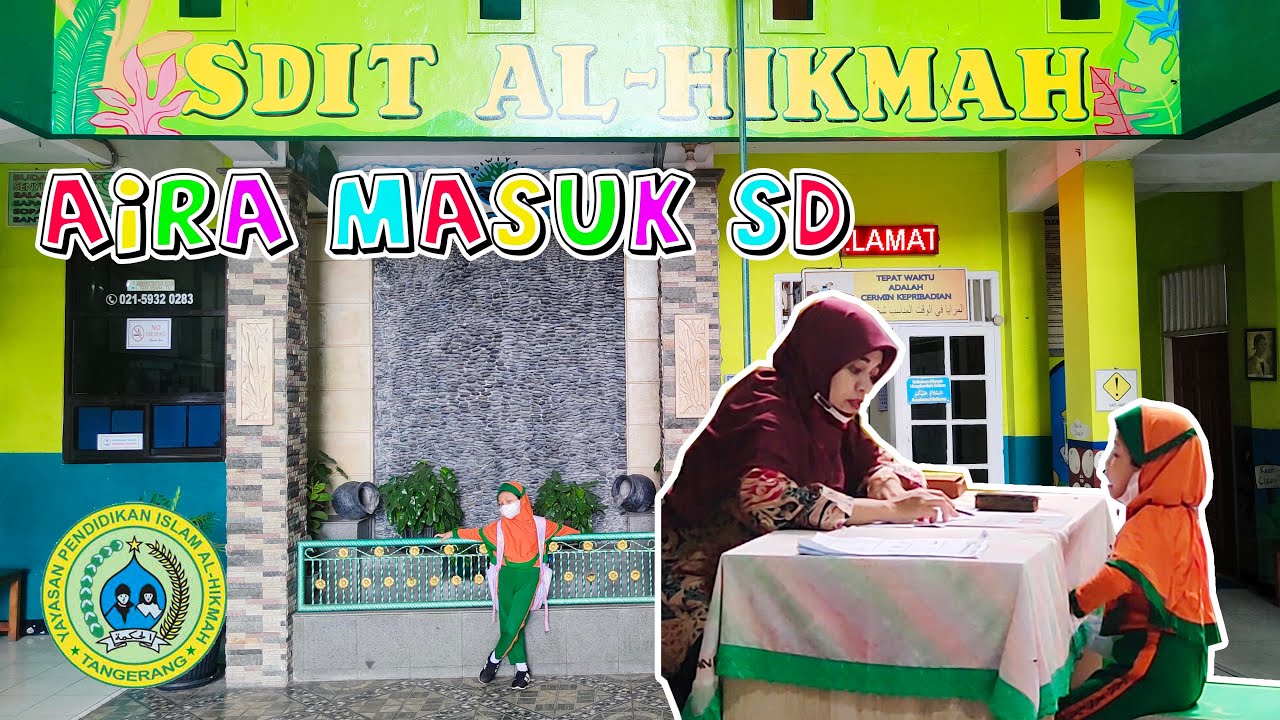 AIRA MASUK SEKOLAH SD | SEKOLAH DASAR ISLAM TERPADU AL HIKMAH TANGERANG