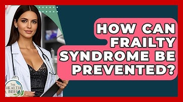 How Can Frailty Syndrome Be Prevented? - The Health Brief