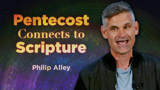 How Pentecost Connects to Scripture | Philip Alley