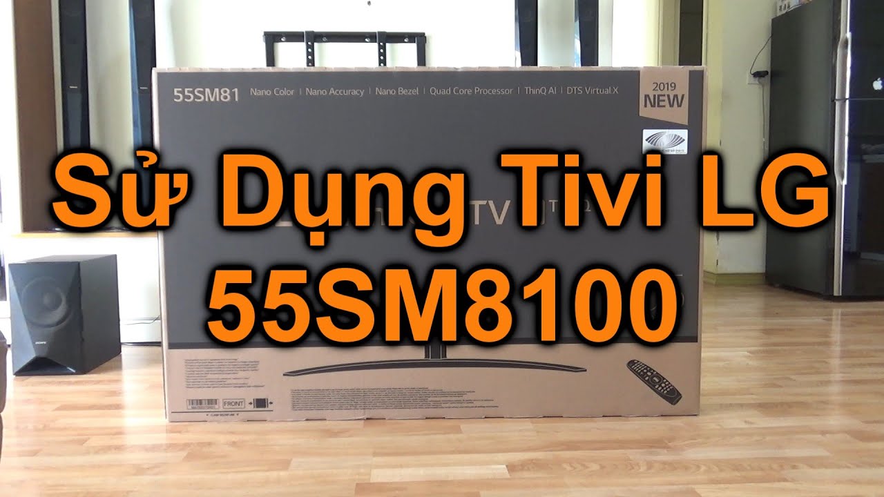 Hướng Dẫn Bạn Lắp Đặt Sử Dụng Tivi 55 inch LG55SM8100