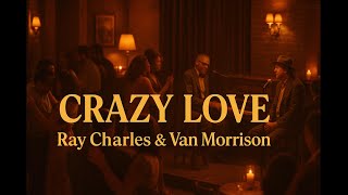 Ray Charles & Van Morrison - Crazy Love