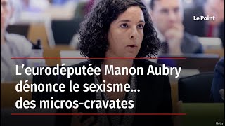 L’eurodéputée Manon Aubry dénonce le sexisme… des micros-cravates