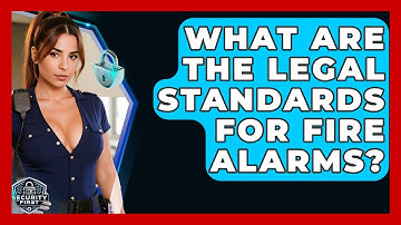 What Are The Legal Standards For Fire Alarms? - SecurityFirstCorp.com