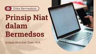 Seri Etika Bermedsos: Prinsip #1 Niat Dalam Bermedsos - Ustadz Abdullah Zaen, Lc., MA