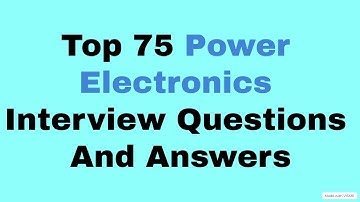 Top 75 Power Electronics Interview  Question And Answers