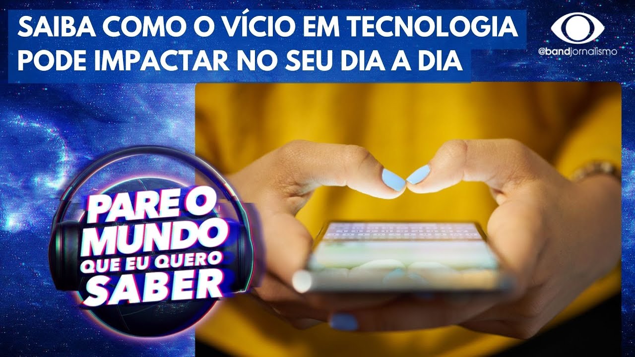 Saiba como o vício em tecnologia pode impactar no seu dia a dia - YouTube