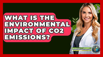 What Is The Environmental Impact Of CO2 Emissions? - Earth Science Answers
