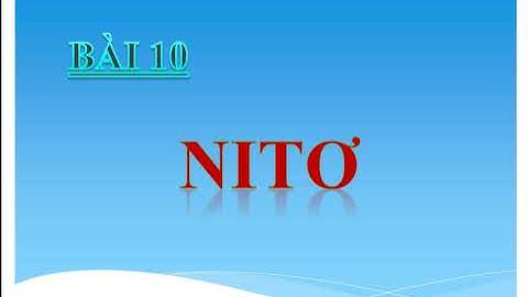 Vì sao nito trơ về mặt hóa học năm 2024