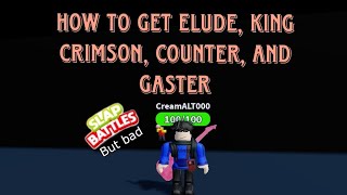 How to get elude, king crimson, counter, and gaster (Slap Battles But Bad)