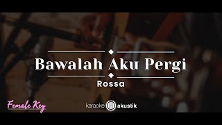 Bawalah Aku Pergi – Rossa (KARAOKE AKUSTIK - FEMALE KEY)