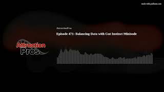 Episode 471: Balancing Data with Gut Instinct Minisode @attractionpros8946