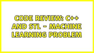 Code Review: C++ and STL - Machine Learning Problem (2 Solutions!!)