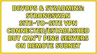 Strongswan site-to-site VPN connected/established but can't ping servers on remote subnet
