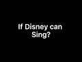 If disney can sing  plaqqxtikki