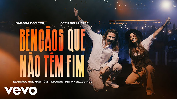 Isadora Pompeo, Seph Schlueter - Bênçãos Que Não Têm Fim / Counting My Blessings (Ao Vivo)