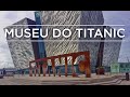 MUSEU DO TITANIC | Belfast, Irlanda do Norte [ENGLISH SUB]