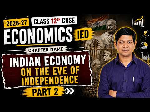 Indian Economy on the Eve of Independence Part 2 🔥Class 12 IED 2026