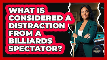 What Is Considered A Distraction From A Billiards Spectator? - Billiards Hustlers