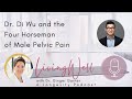 Dr. Di Wu and the Four Horsemen of Male Pelvic Pain