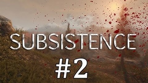 Subsistence Gameplay EP2 - Things Are Going Great....Not!