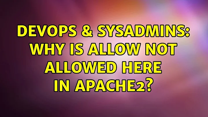 DevOps & SysAdmins: Why is allow not allowed here in apache2?