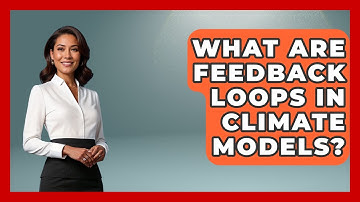 What Are Feedback Loops In Climate Models? - Explaining Ecology