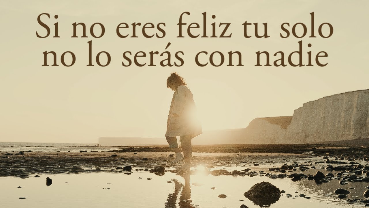 SI NO ERES FELIZ SOLO, no lo serás con nadie... - YouTube
