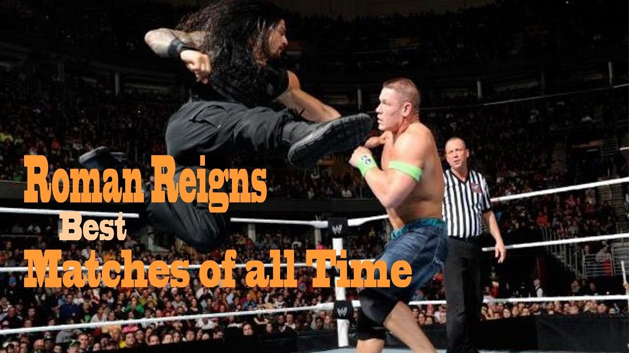 WWE Roman Reigns Best Matches of all Time YouTube