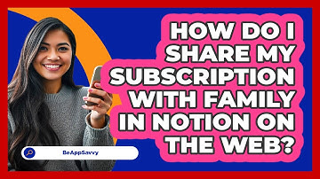 How do I share my subscription with family in Notion on the web? - Be App Savvy
