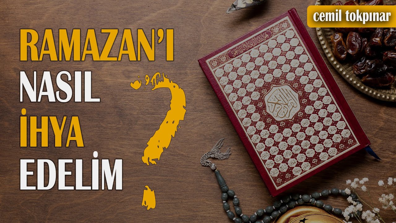 Ramazan'ı Nasıl İhya Edelim? | Cemil Tokpınar