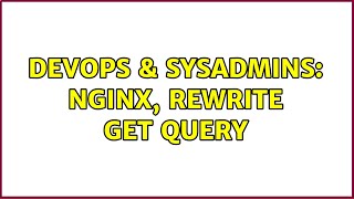 DevOps & SysAdmins: Nginx, rewrite get query Information
